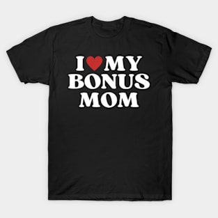 I Love My Bonus Mom Mothers Day for Stepdaughter Stepson T-Shirt